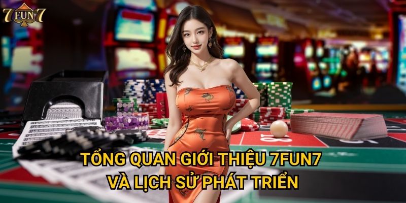 Tổng quan giới thiệu 7fun7 và lịch sử phát triển