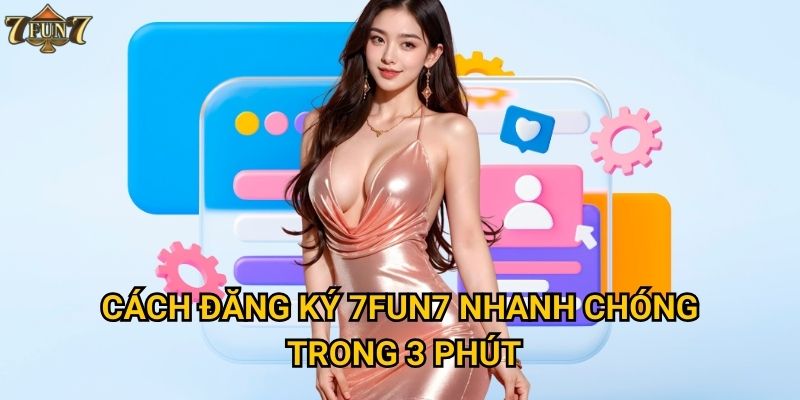 Cách đăng ký 7fun7 nhanh chóng trong 3 phút