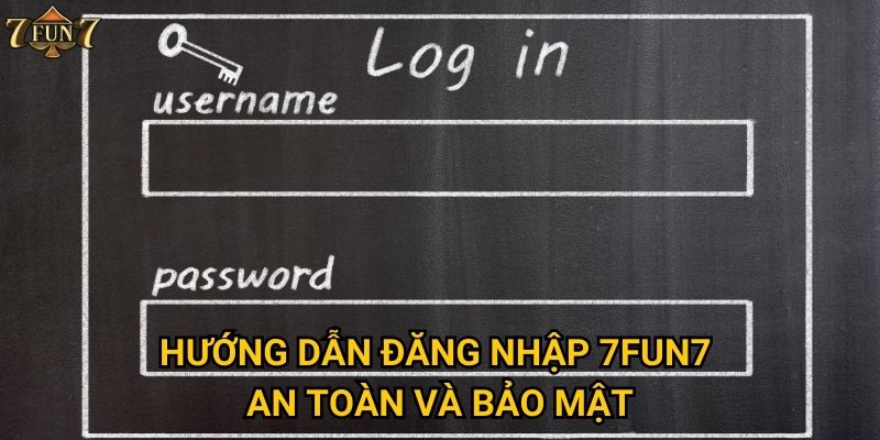 Hướng dẫn đăng nhập 7fun7 an toàn và bảo mật