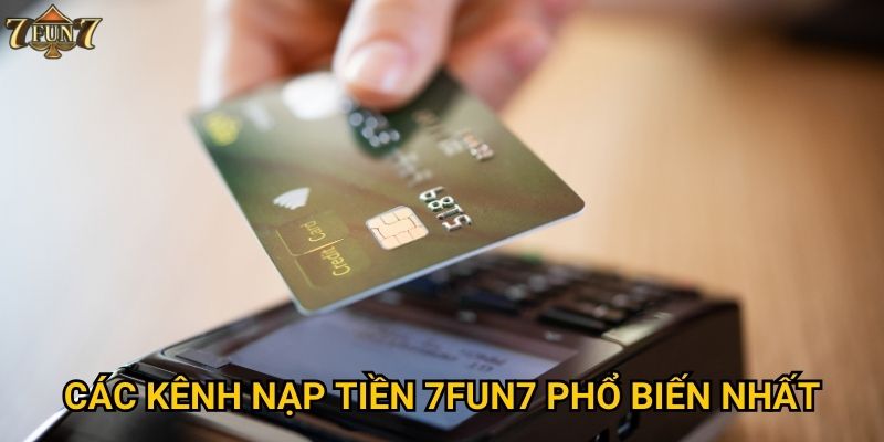 Các kênh nạp tiền 7fun7 phổ biến nhất