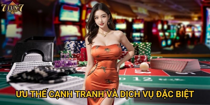 Ưu thế cạnh tranh và dịch vụ đặc biệt