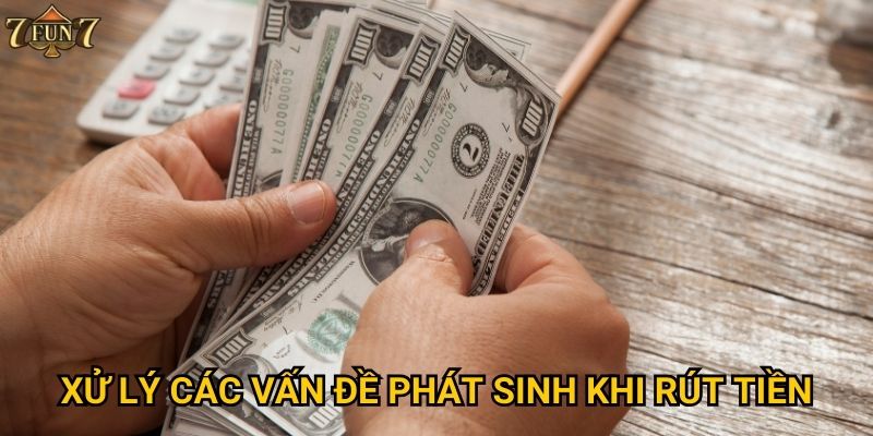 Xử lý các vấn đề phát sinh khi rút tiền
