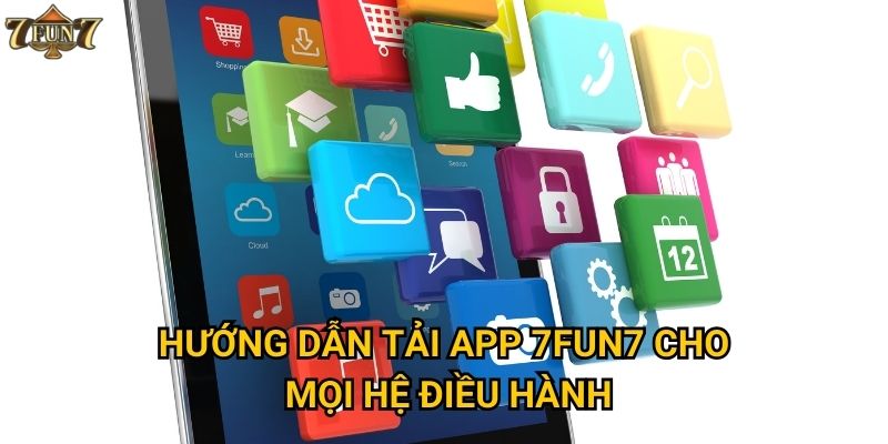 Hướng dẫn tải app 7fun7 cho mọi hệ điều hành
