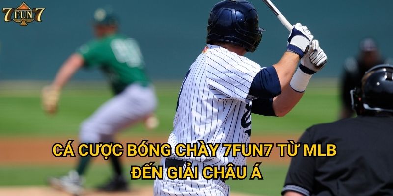 Cá cược bóng chày 7fun7 từ MLB đến giải châu Á