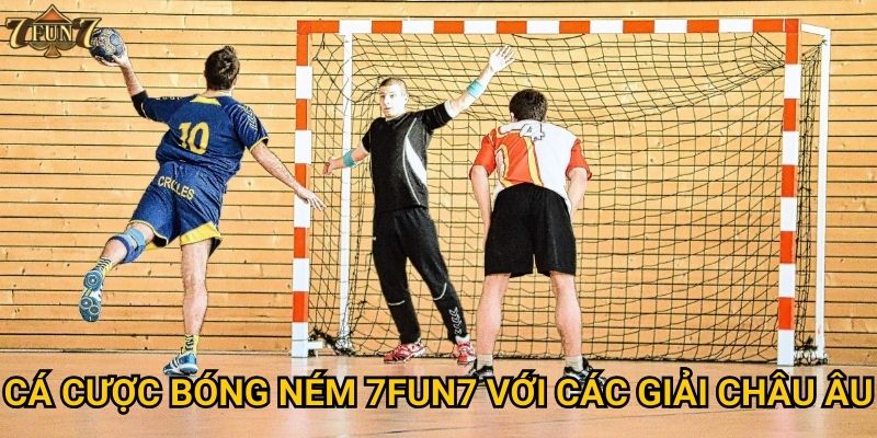 Cá cược bóng ném có đáng để thử tại 7fun7? 2 Cá cược bóng ném 7fun7 với các giải châu Âu