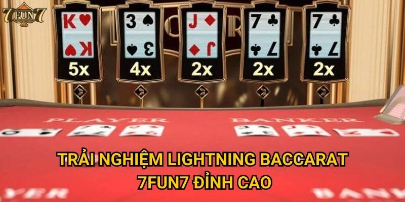 Tại sao Lightning Baccarat lại được ưa chuộng tại 7fun7? 2 Trải nghiệm Lightning Baccarat 7fun7 đỉnh cao