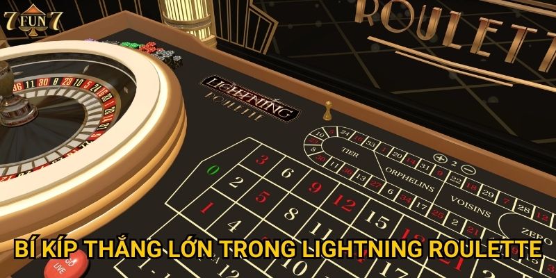 Lightning Roulette có thực sự thú vị tại 7fun7? 3 Bí kíp thắng lớn trong Lightning Roulette