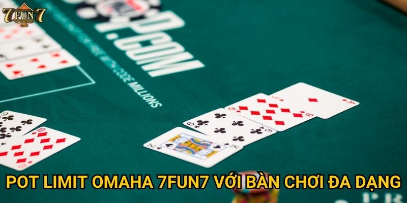 Pot limit omaha 7fun7 với bàn chơi đa dạng