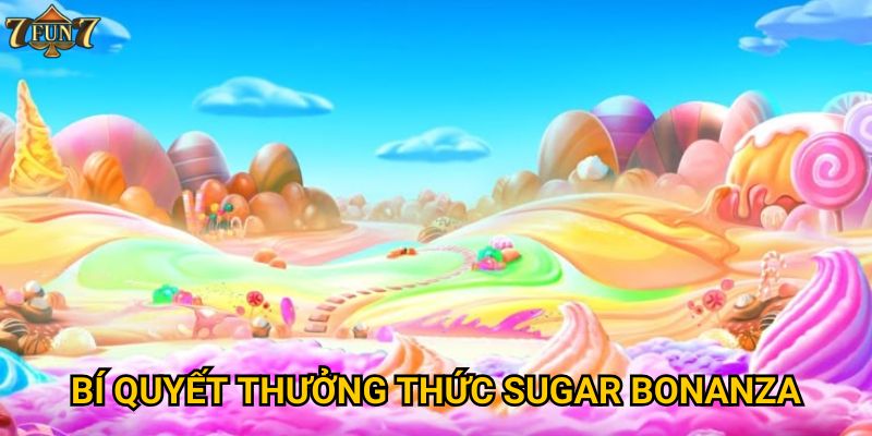 Bí quyết thưởng thức Sugar bonanza