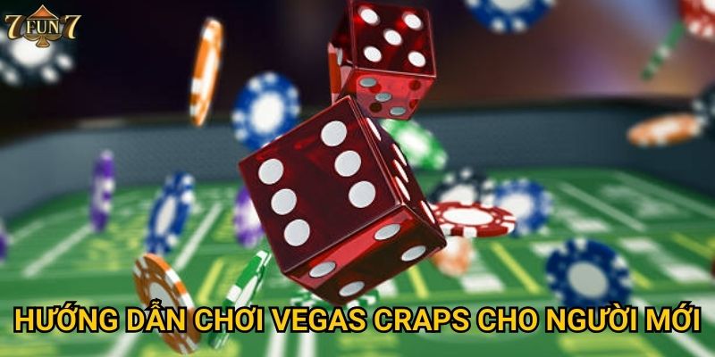 Tại sao Vegas Craps lại thu hút game thủ tại 7fun7? 3 Hướng dẫn chơi Vegas Craps cho người mới