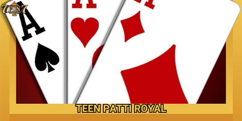 Tại sao Teen Patti Royal lại hot tại 7fun7?
