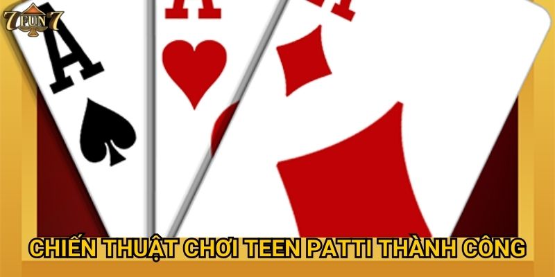 Tại sao Teen Patti Royal lại hot tại 7fun7? 3 Chiến thuật chơi Teen Patti thành công