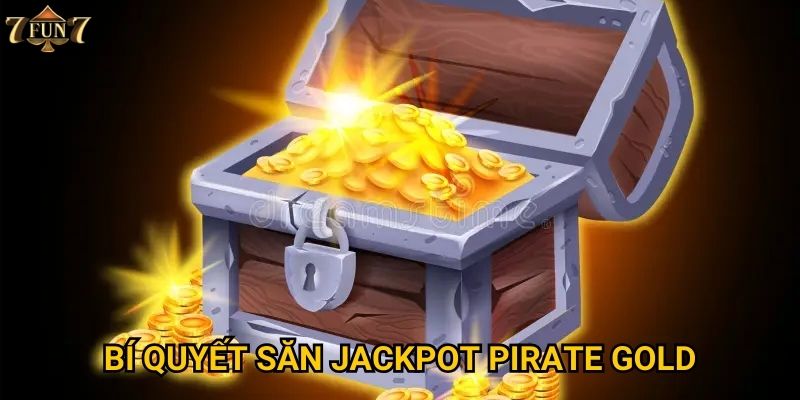 Bí quyết săn jackpot Pirate Gold